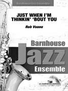 Just When I'm Thinkin' 'Bout You - clicca qui