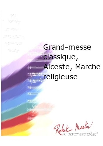 Grand-Messe Classique, Alceste, Marche Religieuse - cliccare qui
