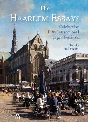 The Haarlem Essays  Celebrating Fifty International Organ Festivals - cliccare qui