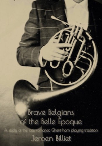 Brave Belgians of the Belle poque - A study of the late-romantic Ghent horn playing tradition - cliccare qui